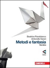 Metodi e fantasia. Narrativa­Poesia e teatro­La poesia delle origini. Per le...