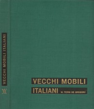 Vecchi mobili italiani. Tipi in uso dal secolo XV al secolo XX. W. Terni De Greg