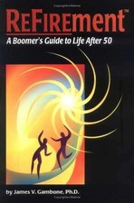 Refirement: A Boomer's Guide to - Hardcover, by Gambone James V. - Acceptable j