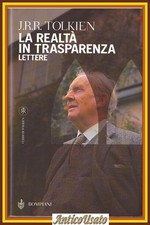 LA REALTÀ IN TRASPARENZA lettere di J R R Tolkien 2002 Bompiani II edizione Libr