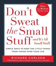 Don't Sweat the Small Stuff . . . and It's All Small Stuff: Simple Ways to...