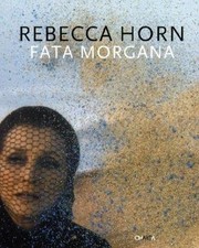 REBECCA HORN: FATA MORGANA By