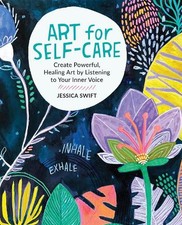 Art for Self-Care: Create Powerful, ..., Swift, Jessica