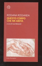 ROSSANA ROSSANDA - QUESTO CORPO CHE MI ABITA - 2018 BOLLATI BORINGHIERI - 1a ED.