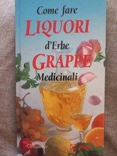 Come fare liquori d'erbe e grappe medicinali