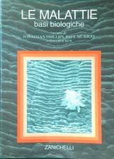 LE MALATTIE. BASI BIOLOGICHE PHILLIPS - MURRAY - CROCKER ZANICHELLI 1999 