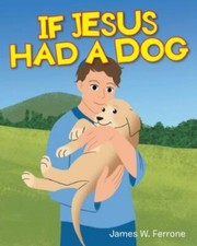 If Jesus Had a Dog by Ferrone