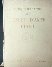 CINQUANT'ANNI DEI TESSUTI D'ARTE LISIO DA RILEGARE AA.VV.  1956  RILEGATO