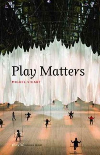 Play matters miguel - play, sicart