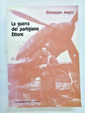 LA GUERRA DEL PARTIGIANO ETTORE Giuseppe Magni FIRENZE 2010