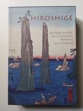 Hiroshige. Paesaggi celebri delle sessanta province del Giappone