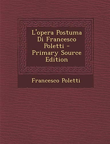 Poletti opera postuma - poletti,