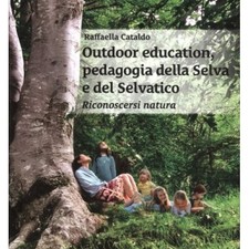 LIBRO OUTDOOR EDUCATION, PEDAGOGIA DELLA SELVA E DEL SELVATICO RAFFAELLA CATALDO