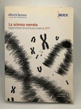 La scienza narrata - esperimenti di scrittura creativa 2011 - Merck Serono