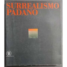 Surrealismo Padano da De Chirico a Foppiani 1915-1986 - Ed. Skira - 2002