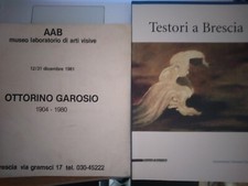2 Cataloghi Mostre a Brescia : OTTORINO GAROSIO AAB 1981 , GIOVANNI TESTORI 2004