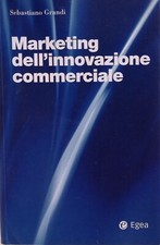 MARKETING DELL'INNOVAZIONE COMMERCIALE Sebastiano Grandi Egea 2004 Prima edizion