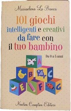 101 giochi intelligenti e creativi da fare con il tuo bambino. Da 0 a 5 anni