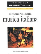 DIZIONARIO DELLA MUSICA ITALIANA AA.VV. GREMESE EDITORE 1995