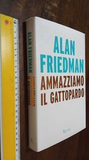 LIBRO: Ammazziamo il gattopardo Friedman Alan Rizzoli 2014