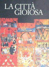 LA CITTA' GIOIOSA. BERTELLI CARLO CREDITO ITALIANO 1996 CIVITAS EUROPAEA