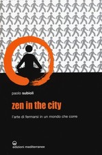 Libro Nuovo - Paolo Subioli - Zen In The City. L'arte Di Fermarsi In Un Mondo Ch