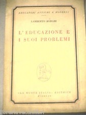 L EDUCAZIONE E I SUOI PROBLEMI di Lamberto Borghi La Nuova Italia 1959 Pedagogia