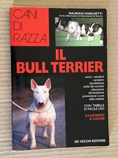 Maurizio Marchetti - IL BULL TERRIER - De Vecchi 2001 cani di razza pit