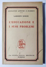 L'EDUCAZIONE E I SUOI PROBLEMI - LAMBERTO BORGHI - LA NUOVA ITALIA