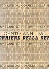 Cento anni dal Corriere della Sera. Supplemento al Corriere della Sera del 13 O