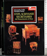 STIPI, SCRIVANIE SECRETAIRES DAL RINASCIMENTO AL DECO. GRIFFO. DEADOSTINI.