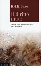 Libri Rodolfo Sacco - Il Diritto Muto. Neuroscienze, Conoscenza Tacita, Valori C