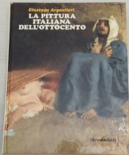 'La Pittura Italiana dell'Ottocento',Giuseppe Argentieri,Mondadori,Verona, 1970