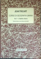 CORSO DI GEOGRAFIA UMANA VOL II L'HABITAT URBANO TRICART JEAN EDIZIONI UNICOPLI