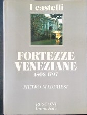 I CASTELLI FORTEZZE VENEZIANE 1508 - 1797 MARCHESI PIETRO RUSCONI 1984 