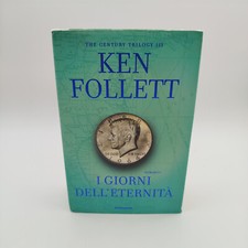 I GIORNI DELL'ETERNITà - Ken Follet - Prima Edizione - 2014
