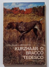 Come allevare e addestrare il kurzhaar o bracco tedesco di Arthur Liebers 1974