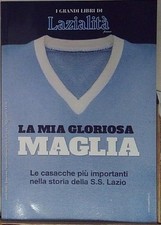 Lazio LA MIA GLORIOSA MAGLIA i grandi libri di lazialità