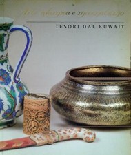ARTE ISLAMICA E MECENATISMO. TESORI DAL KUWAIT ATIL ESIL AL-SABAH 1990 