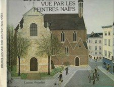 Bruxelles. Vue par les peintres naifs. Carlo Bronne, Berte Delepinne, Jean Muno.