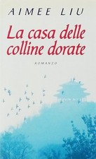 Aimee Liu La casa delle colline dorate Edizione Mondolibri