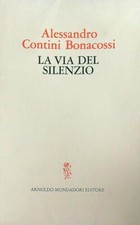 LA VIA DEL SILENZIO  CONTINI BONACOSSI ALESSANDRO MONDADORI 1971
