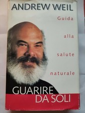 Andrew Weil - GUARIRE DA SOLI - Guida alla salute naturale -Mondadori 1996 - E90