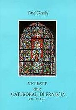 Vetrate delle cattedrali di Francia. XII e XIII sec - [Bandecchi & Vivaldi]