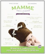 Mamme prêt-à-porter. Il primo anno insieme - Monica Contiero, Giulia Mandrino