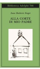 Alla corte di mio padre - Isaac Bashevis Singer - Adelphi 2024 - 9788845939297