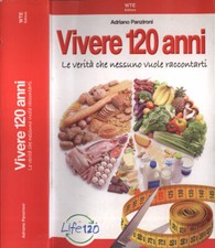Vivere 120 anni. La verità che nessuno vuole raccontarti. Adriano Panzironi. 201