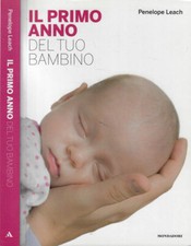Il primo anno del tuo bambino. . Penelope Leach. 2010. I ED..