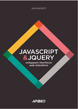 Javascript e Jquery - Sviluppare interfacce web interattive
