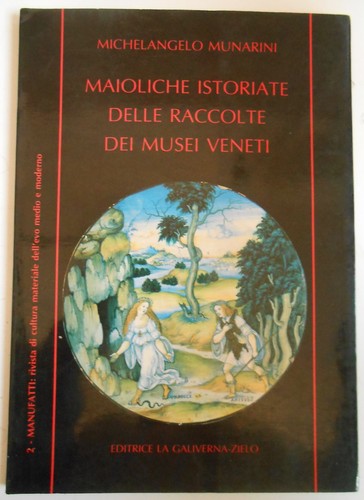 Maioliche istoriate delle - maioliche,